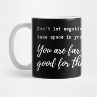 Don't let negative people take space in your head! Mug